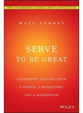 预订Serve to Be Great:Leadership Lessons from a Prison, a Monastery, and a Boardroom