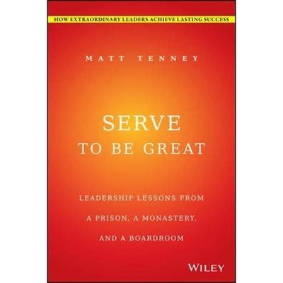 预订Serve to Be Great:Leadership Lessons from a Prison, a Monastery, and a Boardroom