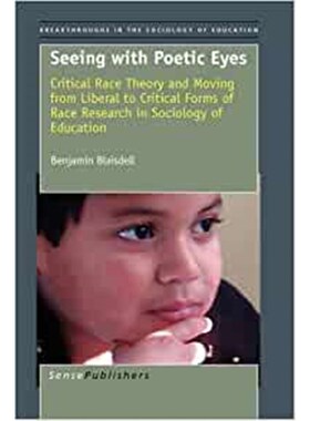 预订不退不换Seeing With Poetic Eyes:Critical Race Theory and Moving from Liberal to Critical Forms of Race Research in S