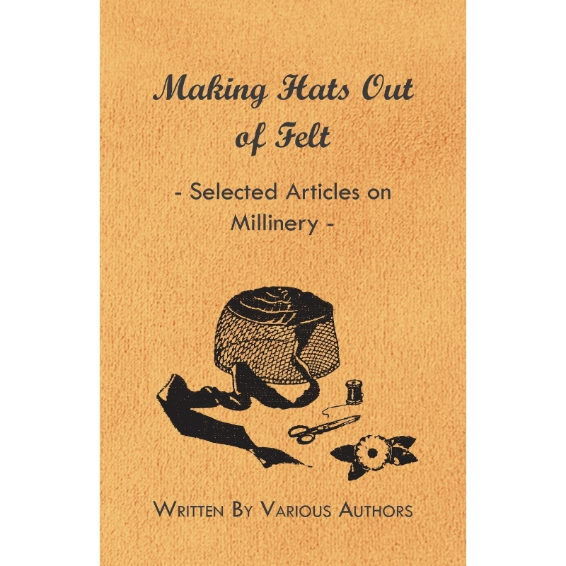 按需印刷Making Hats Out of Felt - Selected Articles on Millinery[9781447412694]