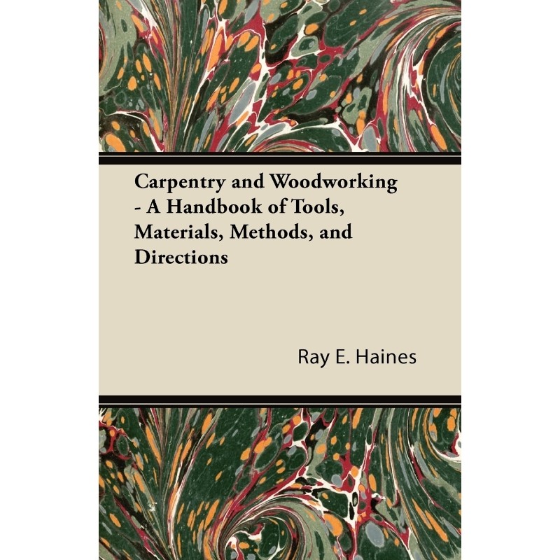 按需印刷不退不换Carpentry and Woodworking - A Handbook of Tools, Materials, Methods, and Directions[9781447435211]