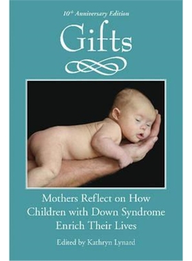预订Gifts (10th Anniversary Edition):Mothers Reflect on How Children with Down Syndrome Enrich Their Lives