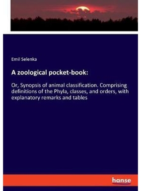 预订A zoological pocket-book:Or, Synopsis of animal classification. Comprising definitions of the Phyla, classes, and or