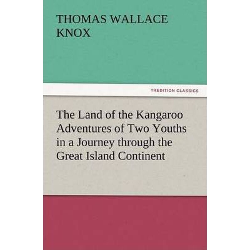 按需印刷不退不换The Land of the Kangaroo Adventures of Two Youths in a Journey Through the Great Island Continent[978384