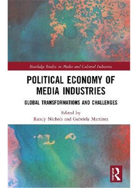 按需印刷不退不换Political Economy of Media Industries:Global Transformations and Challenges[9781138602960]