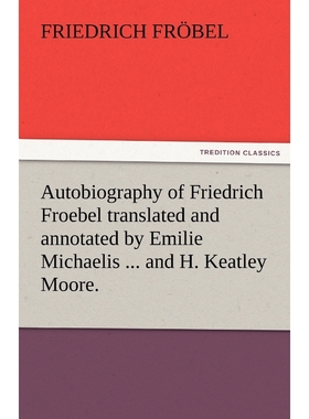 预订Autobiography of Friedrich Froebel Translated and Annotated by Emilie Michaelis ... and H. Keatley M
