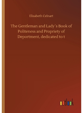 按需印刷The Gentleman and Lady?s Book of Politeness and Propriety of Deportment, dedicated to t[9783734038464]