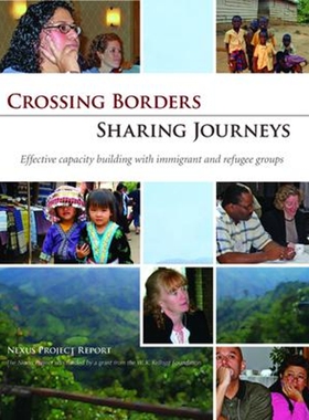 按需印刷Crossing Borders - Sharing Journeys:Effective Capacity Building with Immigrant and Refugee Groups[9780940069626]