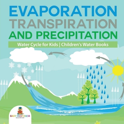 按需印刷Evaporation, Transpiration and Precipitation | Water Cycle for Kids | Children's Water Books[9781541917316]