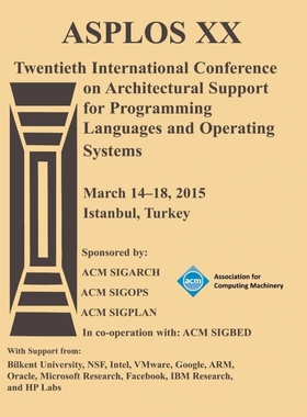 预订ASPLOS 15 20th International Conference on Architectural Support for Programming Languages and Opera