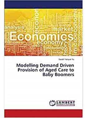 按需印刷Modelling Demand Driven Provision of Aged Care to Baby Boomers[9783659783746]