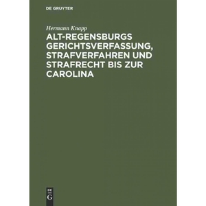 按需印刷不退不换DEG Alt Regensburgs Gerichtsverfassung, Strafverfahren und Strafrecht bis zur Carolina[9783111228938]
