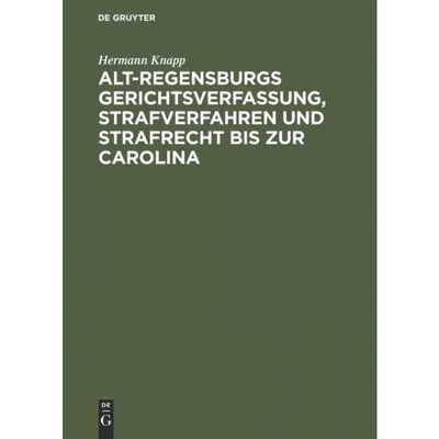 按需印刷DEG Alt Regensburgs Gerichtsverfassung, Strafverfahren und Strafrecht bis zur Carolina[9783111228938]