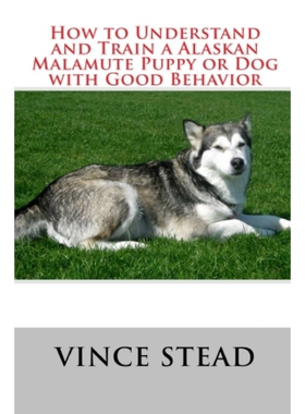 按需印刷不退不换How to Understand and Train a Alaskan Malamute Puppy or Dog with Good Behavior[9781329168664]