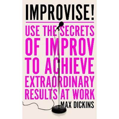 预订Improvise!:Use the Secrets of Improv to Achieve Extraordinary Results at Work