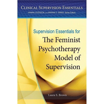 预订Supervision Essentials for the Feminist Psychotherapy Model of Supervision[9781433822018]