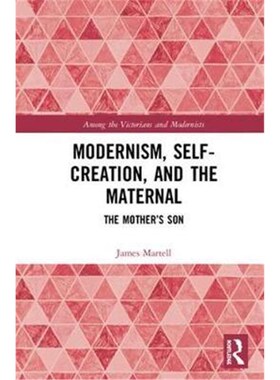 按需印刷不退不换Modernism, Self-Creation, and the Maternal:The Mother's Son[9780367191696]