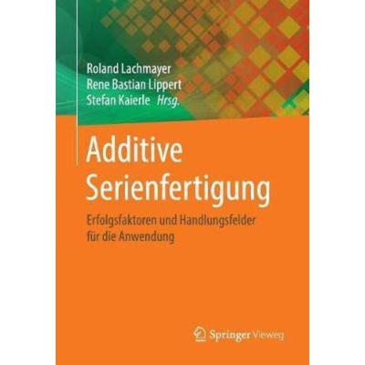 预订【德语】 Additive Serienfertigung:Erfolgsfaktoren und Handlungsfelder für die Anwendung