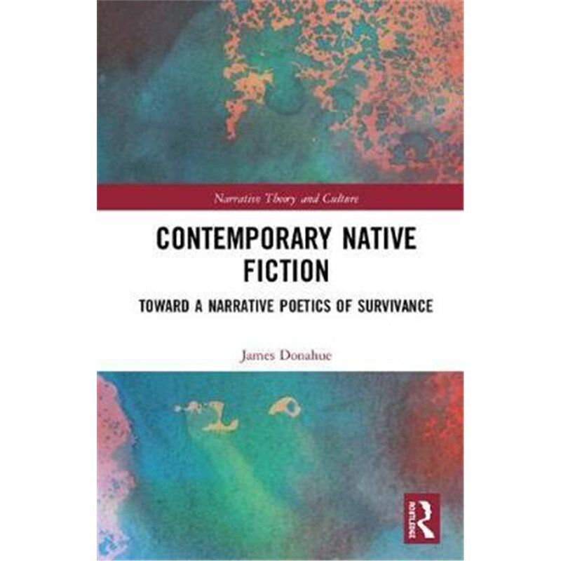 按需印刷不退不换Contemporary Native Fiction:Toward a Narrative Poetics of Survivance[9780367185954]