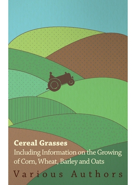 按需印刷不退不换Cereal Grasses - Including Information on the Growing of Corn, Wheat, Barley and Oats[9781446530269]
