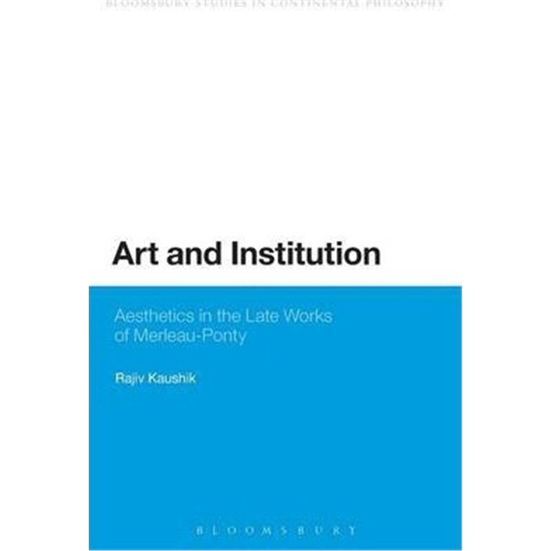 按需印刷不退不换Art and Institution:Aesthetics in the Late Works of Merleau-Ponty[9780567592484]