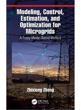按需印刷不退不换图书Modeling, Control, Estimation, and Optimization for Microgrids:A Fuzzy-Model-Based Method[9781138491