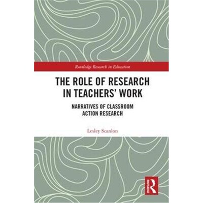 按需印刷不退不换The Role of Research in Teachers' Work:Narratives of Classroom Action Research[9781138701267]