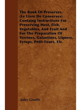 预订The Book of Preserves. (Le Livre De Conserves) Containing Instructions for Preserving Meat, Fish, Ve