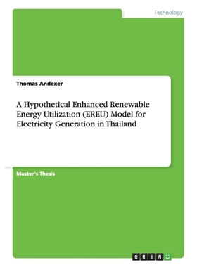 预订A Hypothetical Enhanced Renewable Energy Utilization (EREU) Model for Electricity Generation in Thai