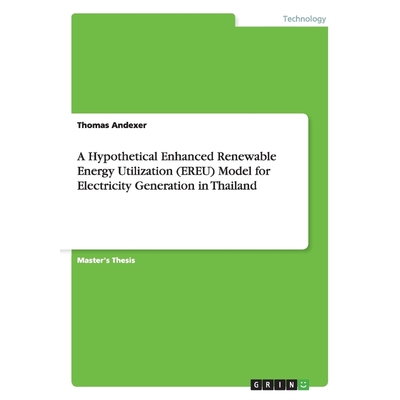 预订A Hypothetical Enhanced Renewable Energy Utilization (EREU) Model for Electricity Generation in Thai