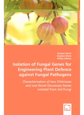 按需印刷不退不换Isolation of Fungal Genes for Engineering Plant Defence against Fungal Pathogens[9783639034189]
