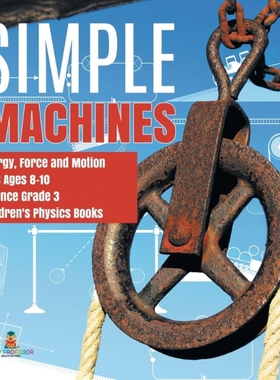 预订Simple Machines | Energy, Force and Motion | Kids Ages 8-10 | Science Grade 3 | Children's Physics B