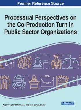 按需印刷IGI Processual Perspectives on the Co Production Turn in Public Sector Organizations[9781799858850]