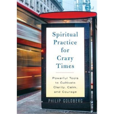 预订Spiritual Practice for Crazy Times:Powerful Tools to Cultivate Calm, Clarity, and Courage