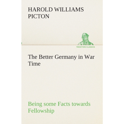 按需印刷不退不换The Better Germany in War Time Being some Facts towards Fellowship[9783849512415]