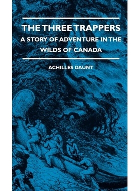 按需印刷The Three Trappers - A Story of Adventure in the Wilds of Canada[9781444656992]