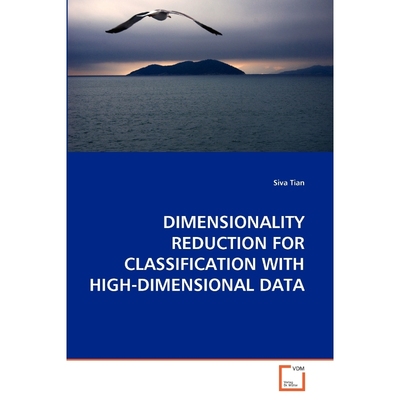 按需印刷DIMENSIONALITY REDUCTION FOR CLASSIFICATION WITH HIGH-DIMENSIONAL DATA[9783639288681]