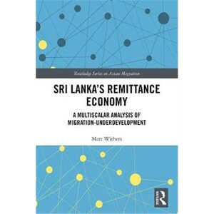 按需印刷不退不换Sri Lanka's Remittance Economy:A Multiscalar Analysis of Migration-Underdevelopment[9781138320048]
