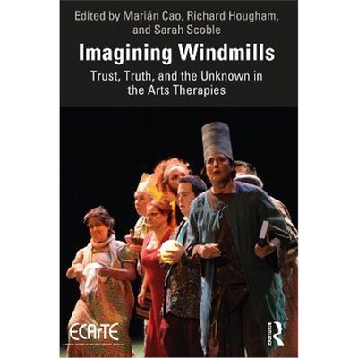 按需印刷Imagining Windmills:Trust, Truth, and the Unknown in the Arts Therapies[9780367626693]