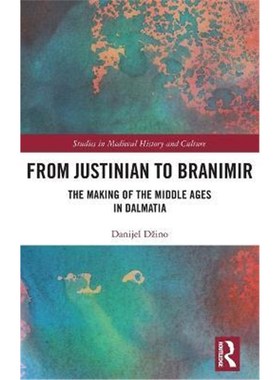 按需印刷From Justinian to Branimir:The Making of the Middle Ages in Dalmatia[9780367280048]