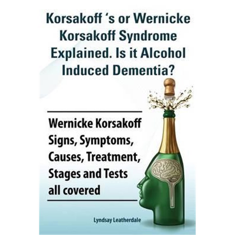 预订Korsakoff 's or Wernicke Korsakoff Syndrome Explained. Is it Alchohol Induced Dementia? Wernicke Korsakoff Signs, Sy