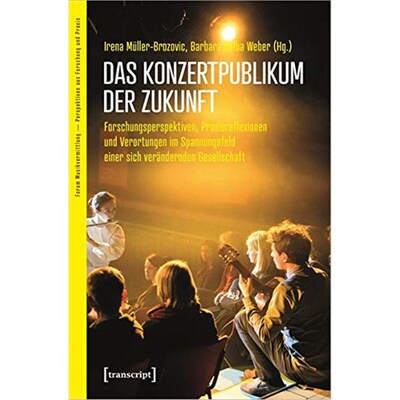预订不退不换德语 Das Konzertpublikum der Zukunft:Forschungsperspektiven, Praxisreflexionen und Verortungen im Spannungsf