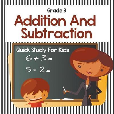 按需印刷Grade 3 Addition And Subtraction:Quick Study For Kids (Math Books)[9781682123119]