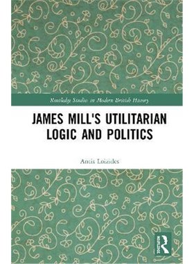 按需印刷James Mill's Utilitarian Logic and Politics[9781138204881]