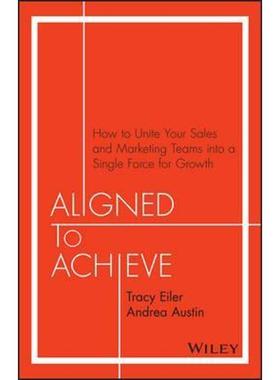 预订Aligned to Achieve:How to Unite Your Sales and Marketing Teams into a Single Force for Growth