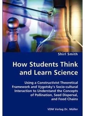 预订How Students Think and Learn Science - Using a Constructivist Theoretical Framework and Vygotsky's Socio-cultural In