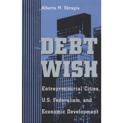 预订不退不换Debt Wish:Entrepreneurial Cities, U.S. Federalism, and Economic Development