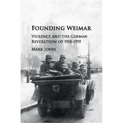 按需印刷不退不换Founding Weimar:Violence and the German Revolution of 1918-1919[9781107535527]