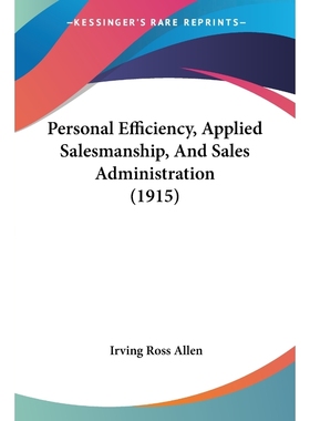 按需印刷Personal Efficiency, Applied Salesmanship, And Sales Administration (1915)[9781120336521]