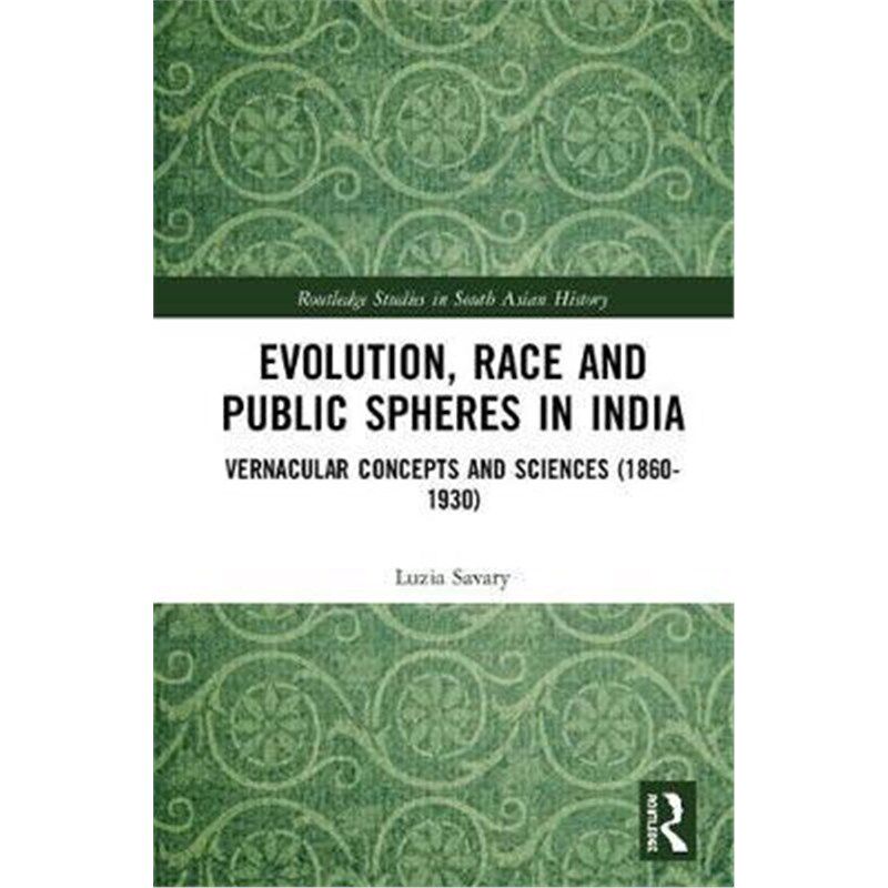 按需印刷不退不换Evolution, Race and Public Spheres in India:Vernacular Concepts and Sciences (1860-1930)[9781138541849]